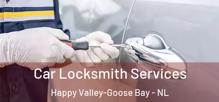 Car Locksmith Services Happy Valley-Goose Bay - NL