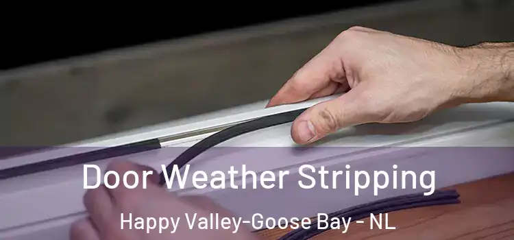 Door Weather Stripping Happy Valley-Goose Bay - NL