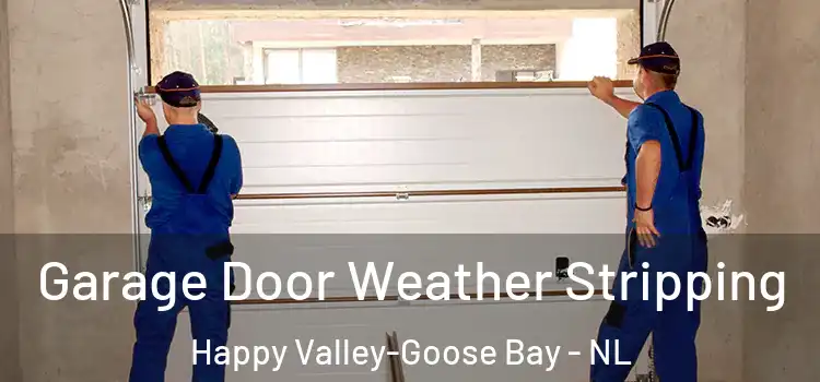  Garage Door Weather Stripping Happy Valley-Goose Bay - NL