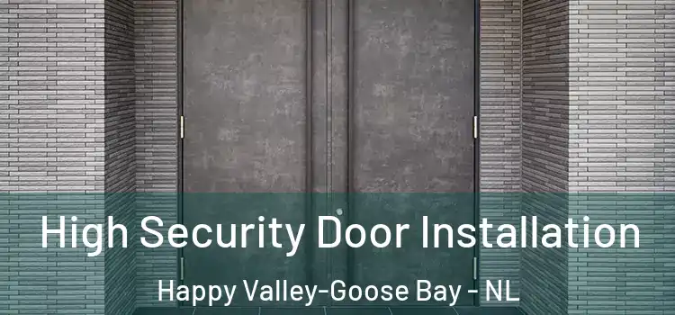  High Security Door Installation Happy Valley-Goose Bay - NL