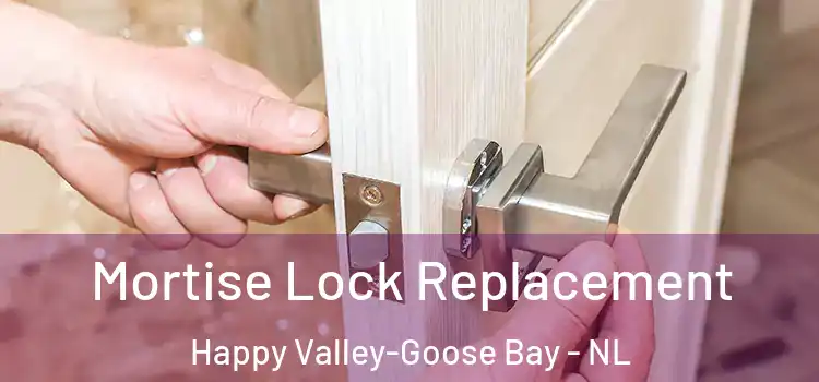 Mortise Lock Replacement Happy Valley-Goose Bay - NL